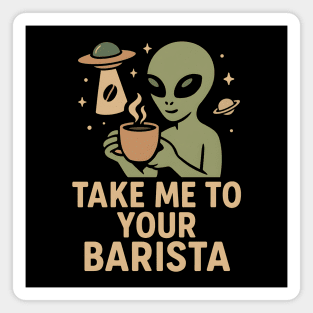 Take Me To Your Barista Alien Coffee Pun Graphic Magnet
